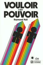 Couverture du livre « Vouloir c'est pouvoir » de Raymond Hull aux éditions Editions De L'homme