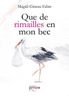 Couverture du livre « Que de rimailles en mon bec » de Magali Gineau Fabre aux éditions Persee