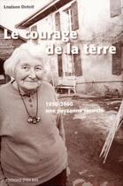 Couverture du livre « Le courage de la terre : 1950-2000, une paysanne raconte » de Louison Dutoit aux éditions D'en Bas