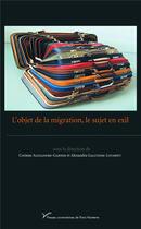 Couverture du livre « L'objet de la migration, le sujet en exil » de Alexandre-Gamer C. aux éditions Pu De Paris Nanterre