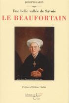 Couverture du livre « Le Beaufortain ; une belle vallée de Savoie » de Joseph Garin aux éditions La Fontaine De Siloe