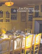Couverture du livre « Les Carnets De Cuisine De Monet » de Jean-Bernard Naudin et Claire Joyes et Jean-Marie Toulgouat aux éditions Chene