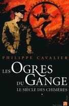 Couverture du livre « Le siècle des chimères t.1 : les ogres du Gange » de Philippe Cavalier aux éditions Anne Carriere