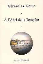 Couverture du livre « L'abri de la temp te » de Gerard Le Gouic aux éditions La Part Commune