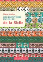 Couverture du livre « Dictionnaire insolite de la Sicile (2e édition) » de Regine Cavallaro aux éditions Cosmopole