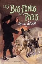 Couverture du livre « Les bas-fonds de Paris t.2 » de Aristide Bruant aux éditions Des Equateurs