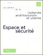 Couverture du livre « LES CAHIERS DE LA RECHERCHE ARCHITECTURALE ET URBAINE n.1 : espace et sécurité » de Les Cahiers De La Recherche Architecturale Et Urbaine aux éditions Editions Du Patrimoine