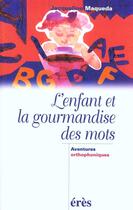 Couverture du livre « L'enfant et la gourmandise des mots » de Jacqueline Maqueda aux éditions Eres