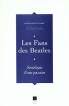 Couverture du livre « Les Fans des Beatles : Sociologie d'une passion » de Christian Le Bart aux éditions Pu De Rennes