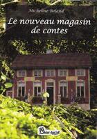 Couverture du livre « Le nouveau magasin de contes » de Micheline Boland aux éditions Chloe Des Lys