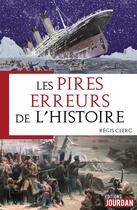 Couverture du livre « Pires erreurs de l'histoire » de Clerc Regis aux éditions Jourdan