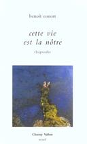 Couverture du livre « Cette vie est la notre ; rhapsodie » de Benoit Conort aux éditions Champ Vallon