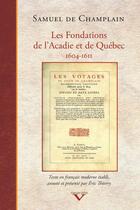 Couverture du livre « Les fondations de l'Acadie et de Québec ; 1604-1611 » de Samuel De Champlain aux éditions Les Editions Du Septentrion