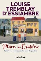 Couverture du livre « Place des érables Tome 6 : le nouveau rendez-vous du quartier » de Louise Tremblay D'Essiambre aux éditions Saint-jean Editeur