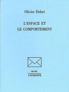Couverture du livre « Espace et le comportement » de Debre Olivier aux éditions L'echoppe