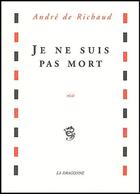 Couverture du livre « Je ne suis pas mort » de Andre De Richaud aux éditions La Dragonne