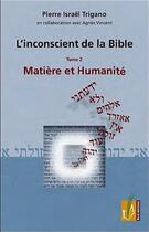 Couverture du livre « L'inconscient de la Bible t.2 ; matière et humanité » de Pierre Trigano aux éditions Reel