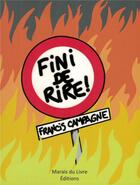 Couverture du livre « FINI DE RIRE ! » de Francis Campagne aux éditions Marais Du Livre