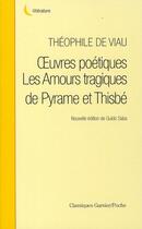 Couverture du livre « Oeuvres poétiques ; les amours tragiques de Pyrame et Thisbe (édition 2008) » de Theophile De Viau aux éditions Classiques Garnier