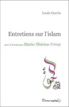 Couverture du livre « Entretiens sur l'islam avec le professeur Marie-Thérèse Urvoy » de Marie-Therese Urvoy et Louis Garcia aux éditions Docteur Angelique