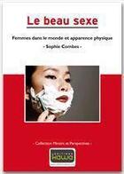 Couverture du livre « Le beau sexe ; femmes dans le monde et apparence physique » de Sophie Combes aux éditions Editions Kawa