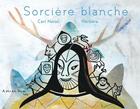 Couverture du livre « Sorcière blanche » de Carl Norac et Herbera aux éditions A Pas De Loups