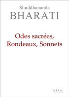 Couverture du livre « Odes sacrées, rondeaux, sonnets » de Bharati Shuddhananda aux éditions Assa