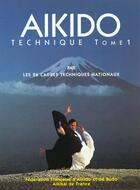 Couverture du livre « Aikido Technique T.1 » de Cadres Techniques De La Federation D'Aikido aux éditions Casteilla