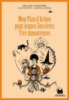 Couverture du livre « Mon plan d'action pour jeunes sorcières très amoureuses » de Melanie Lafreniere et Laurence Corniou aux éditions Editions Du Chat Qui Bulle
