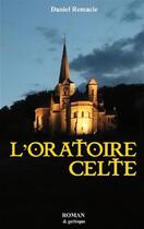 Couverture du livre « L'oratoire celte » de Daniel Remacle aux éditions Remacle Daniel