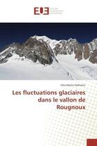 Couverture du livre « Les fluctuations glaciaires dans le vallon de Rougnoux » de Felix Hofmann aux éditions Editions Universitaires Europeennes