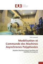 Couverture du livre « Modelisation et commande des machines asynchrones polyphasees » de Laamayad-T aux éditions Editions Universitaires Europeennes