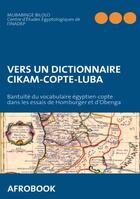 Couverture du livre « Vers un dictionnaire cikam-copte-luba - bantuite du vocabulaire egyptien-copte dans les essais de ho » de Mubabinge Bilolo aux éditions Books On Demand
