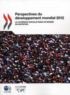 Couverture du livre « Perspectives du developpement mondial 2012 ; la cohésion sociale dans un monde en mutation » de Ocde aux éditions Ocde