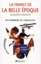 Couverture du livre « La france de la belle epoque - dictionnaire de curiosites » de Jacqueline Lalouette aux éditions Tallandier