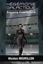 Couverture du livre « Hegemonie galactique - naissance d'une valkyrie » de Meurillon Nicolas aux éditions Bookelis