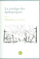Couverture du livre « Le cortège des épileptiques » de Matthieu Carlier aux éditions Daphnis Et Chloe