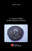 Couverture du livre « Il s'appelait Gallien et était empereur de Rome » de Christian Doue aux éditions Chapitre.com
