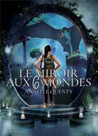 Couverture du livre « Le miroir aux 6 mondes » de Anaelle Quenty aux éditions Bookelis