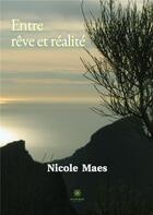 Couverture du livre « Entre rêve et réalité » de Nicole Maes aux éditions Le Lys Bleu