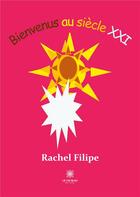 Couverture du livre « Bienvenus au siècle XXI » de Rachel Filipe aux éditions Le Lys Bleu