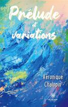 Couverture du livre « Prélude et variations » de Chalopin Veronique aux éditions Le Lys Bleu