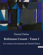 Couverture du livre « Robinson Crusoé - Tome I : Un roman d'aventures de Daniel Defoe » de Daniel Defoe aux éditions Culturea