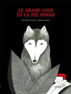 Couverture du livre « Le grand loup et la fée rouge » de Rebecca Galera et Veronique Cauchy aux éditions Cepages