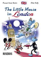 Couverture du livre « The Little Mouse in London » de Francois-Xavier Poulain et Olivier Bailly aux éditions Rosebois