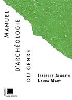 Couverture du livre « Manuel d'archéologie du genre » de Isabelle Algrain et Laura Mary aux éditions Fedora