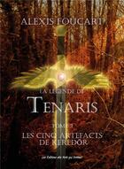 Couverture du livre « La légende de Tenaris t.2 ; les cinq artefacts de Keredör » de Alexis Foucart aux éditions Des Mots Qui Trottent