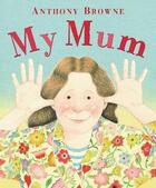 Couverture du livre « My mum » de Anthony Browne aux éditions Random House Uk