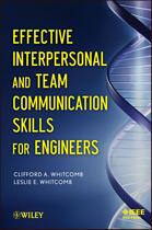 Couverture du livre « Effective Interpersonal and Team Communication Skills for Engineers » de Clifford Whitcomb et Leslie E. Whitcomb aux éditions Wiley-ieee Press