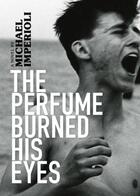 Couverture du livre « THE PERFUME BURNED HIS EYES » de Michael Imperioli aux éditions Akashic Books